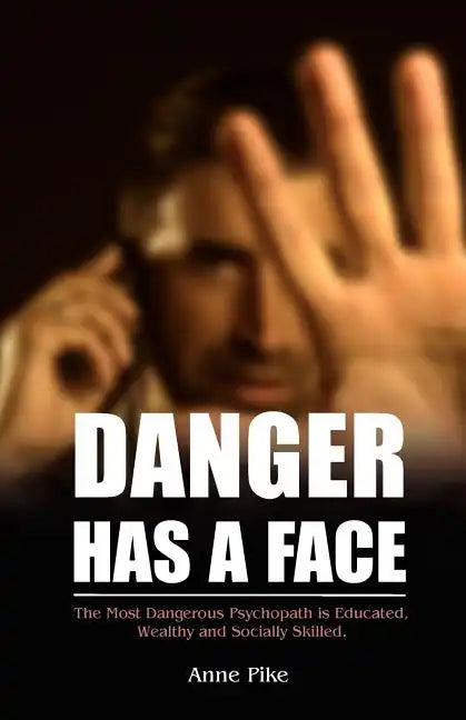 Danger Has a Face: The Most Dangerous Psychopath is Educated, Wealthy and Socially Skilled - Paperback