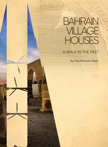 Bahrain Village Houses: A Walk in the Past - Hardcover