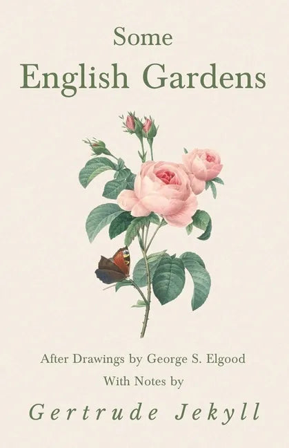 Some English Gardens - After Drawings by George S. Elgood - With Notes by Gertrude Jekyll - Paperback