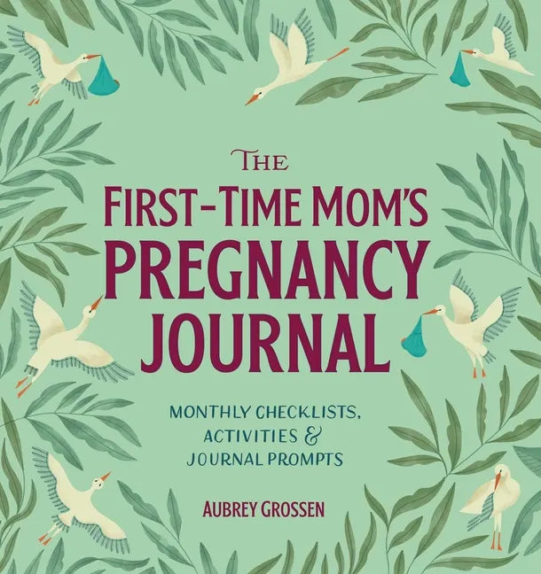 The First-Time Mom's Pregnancy Journal: Monthly Checklists, Activities, & Journal Prompts - Paperback