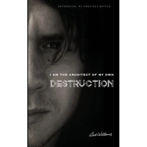 I am the Architect of my own Destruction: Depression: My Greatest Battle - Paperback