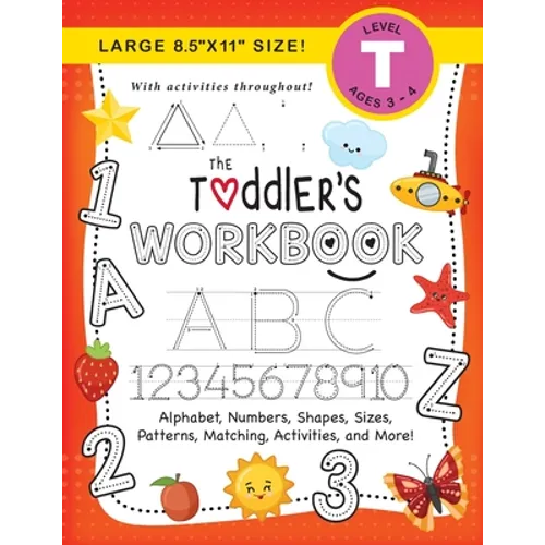 The Toddler's Workbook: (Ages 3-4) Alphabet, Numbers, Shapes, Sizes, Patterns, Matching, Activities, and More! (Large 8.5
