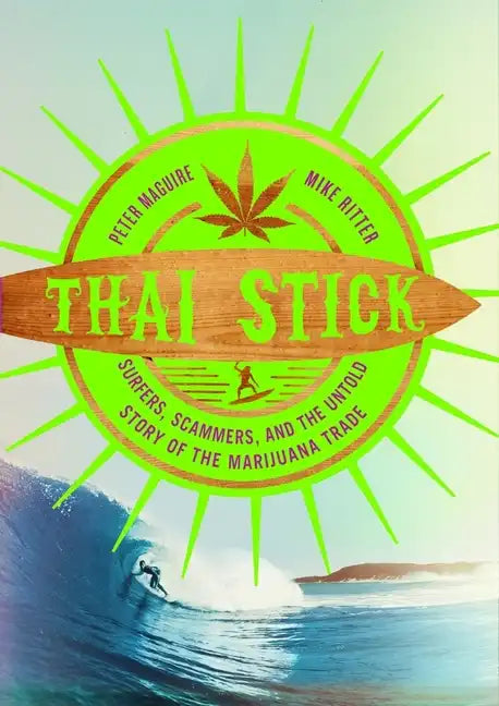 Thai Stick: Surfers, Scammers, and the Untold Story of the Marijuana Trade - Paperback