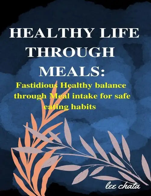 Healthy life through meals: Fastidious healthy balance through meal intake for safe eating habits - Paperback