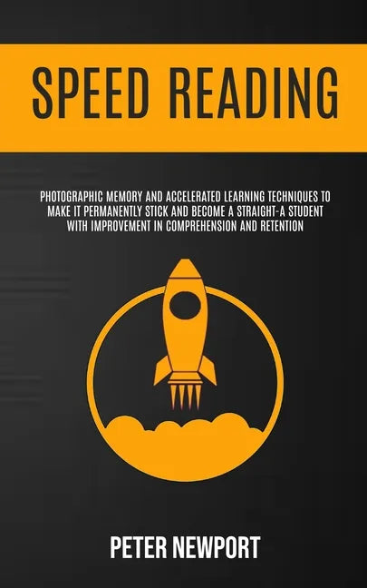 Speed Reading: Photographic Memory And Accelerated Learning Techniques To Make It Permanently Stick And Become A Straight-A Student W - Paperback