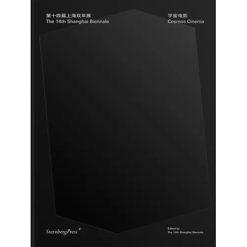 The 14th Shanghai Biennale: Cosmos Cinema - Hardcover