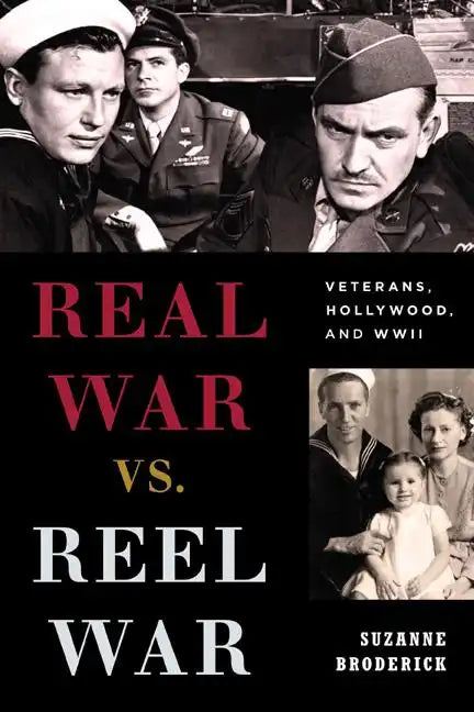 Real War vs. Reel War: Veterans, Hollywood, and WWII - Hardcover