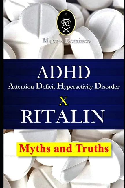 ADHD - Attention Deficit Hyperactivity Disorder X RITALIN - Myths and Truths - Paperback