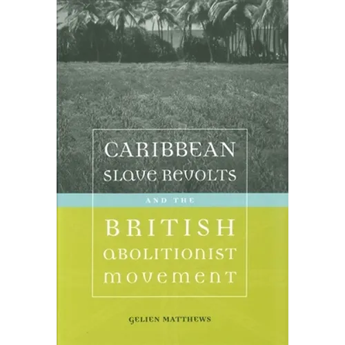 Caribbean Slave Revolts and the British Abolitionist Movement - Paperback