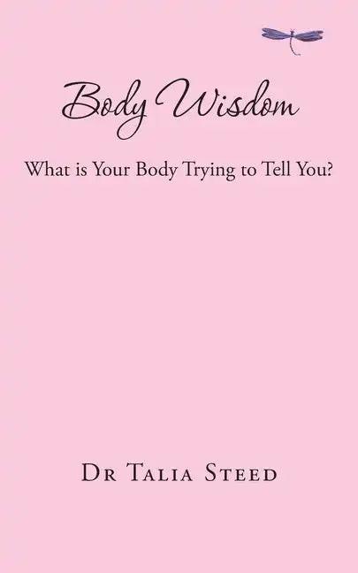 Body Wisdom: What is Your Body Trying to Tell You? - Paperback