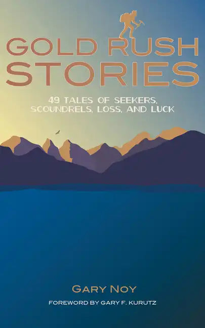 Gold Rush Stories: 49 Tales of Seekers, Scoundrels, Loss, and Luck - Paperback