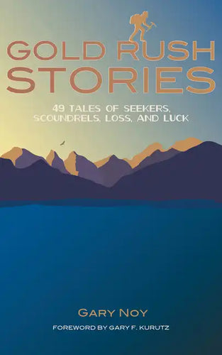 Gold Rush Stories: 49 Tales of Seekers, Scoundrels, Loss, and Luck - Paperback