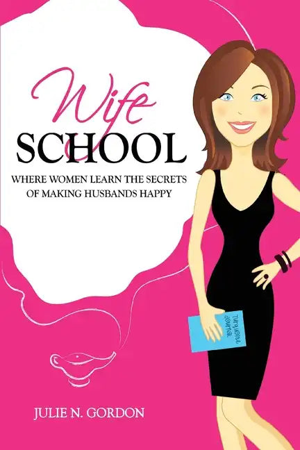Wife School: Where Women Learn the Secrets of Making Husbands Happy - Paperback