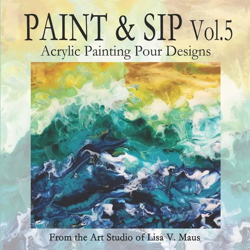 Paint and Sip Vol.5: Acrylic Painting Pour Designs - Paperback