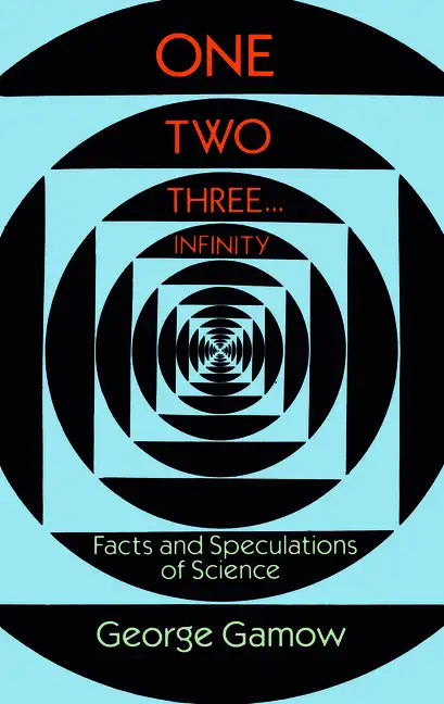 One Two Three . . . Infinity: Facts and Speculations of Science - Paperback