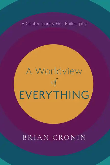 A Worldview of Everything: A Contemporary First Philosophy - Paperback