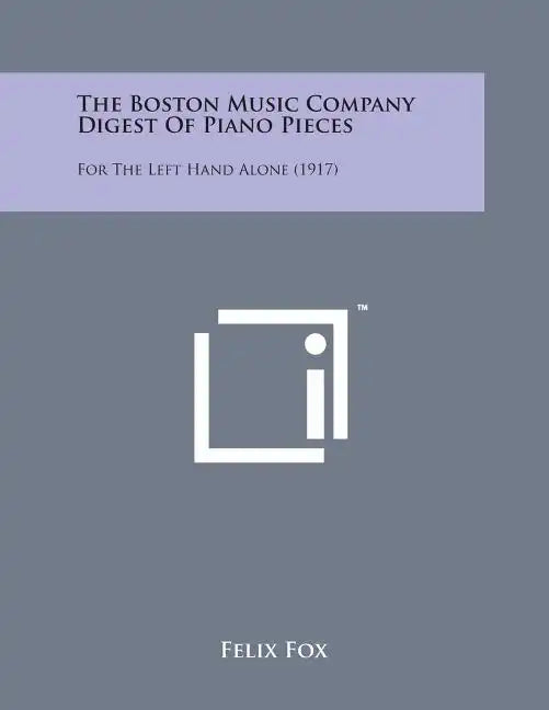 The Boston Music Company Digest of Piano Pieces: For the Left Hand Alone (1917) - Paperback