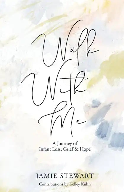 Walk With Me: A Journey of Infant Loss, Grief & Hope - Paperback