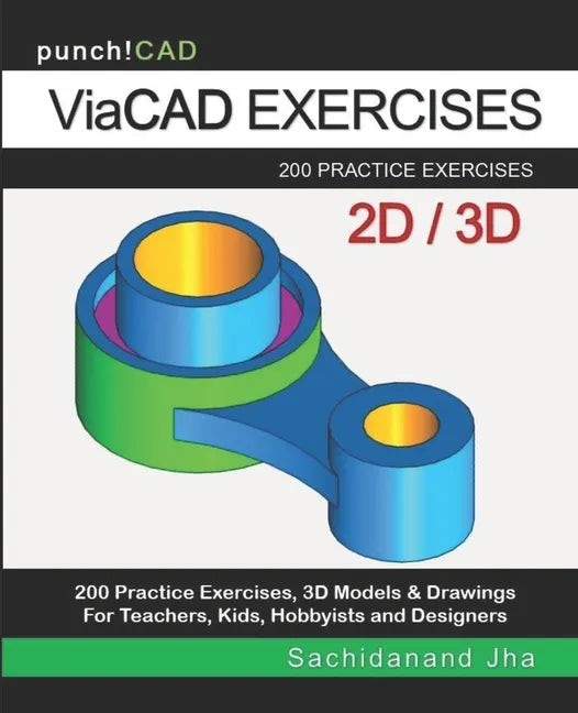 ViaCAD Exercises: 200 Practice Drawings For ViaCAD and Other Feature-Based Modeling Software - Paperback