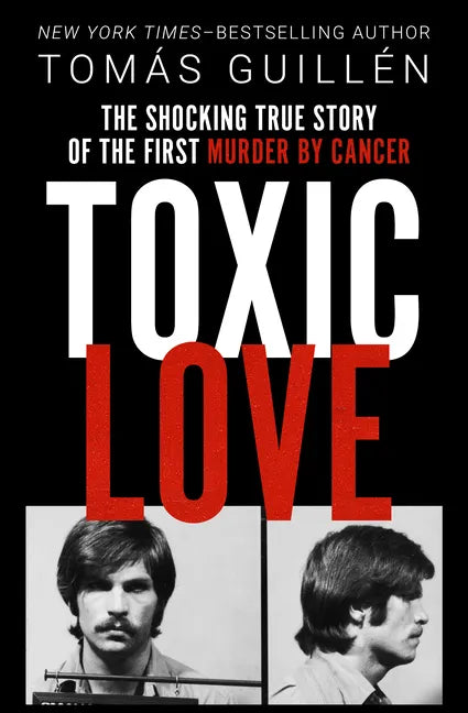 Toxic Love: The Shocking True Story of the First Murder by Cancer - Paperback