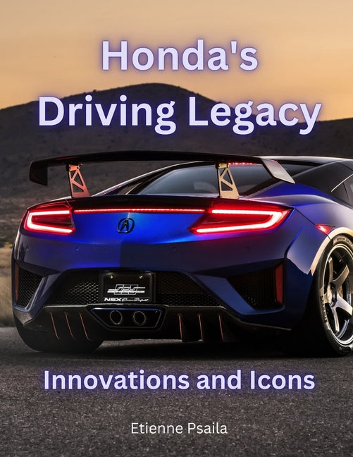 Honda's Driving Legacy: Innovations and Icons - Paperback