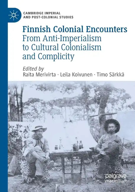 Finnish Colonial Encounters: From Anti-Imperialism to Cultural Colonialism and Complicity - Paperback