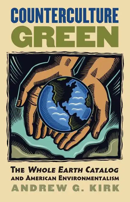 Counterculture Green: The Whole Earth Catalog and American Environmentalism - Paperback