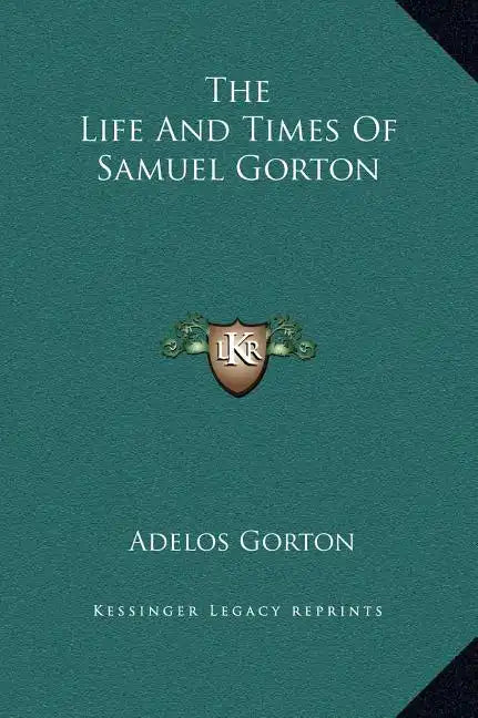 The Life and Times of Samuel Gorton - Hardcover