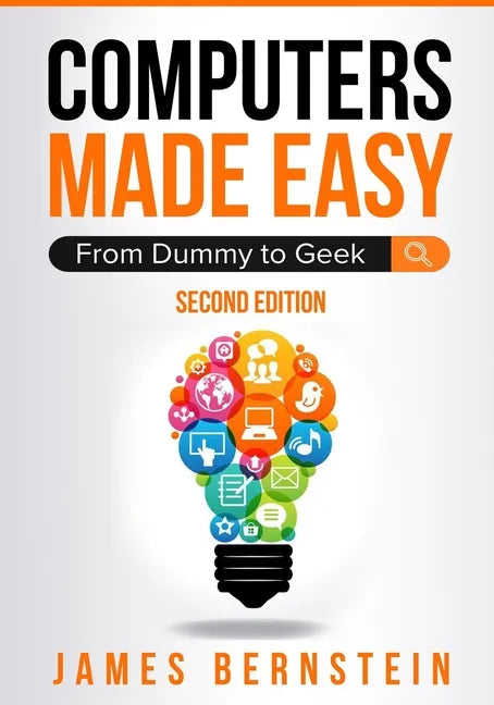Computers Made Easy: From Dummy To Geek - Paperback