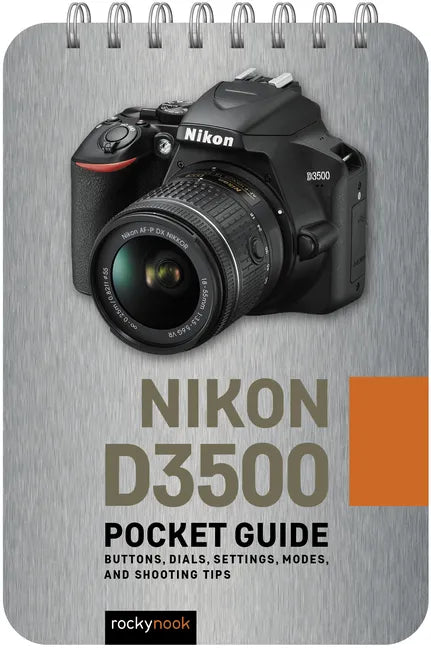 Nikon D3500: Pocket Guide: Buttons, Dials, Settings, Modes, and Shooting Tips - Spiral