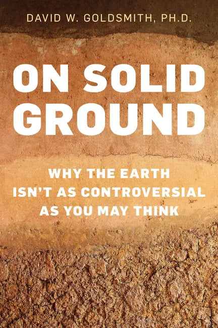On Solid Ground: Why the Earth Isn't as Controversial as You May Think - Hardcover