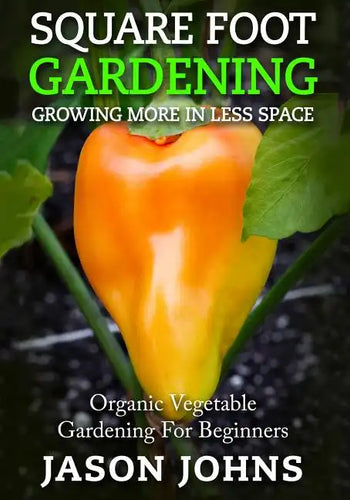 Square Foot Gardening - Growing More In Less Space: High Yield, Low Maintenance Organic Vegetable Gardening - Paperback