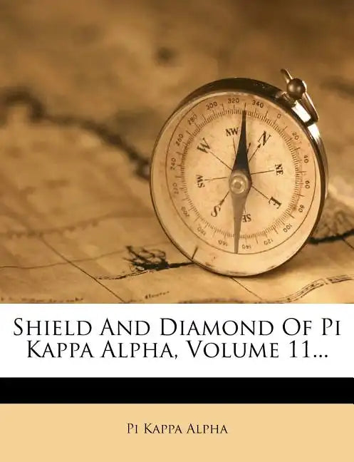 Shield and Diamond of Pi Kappa Alpha, Volume 11... - Paperback