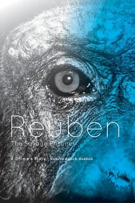 Reuben - The Savage Prisoner: A Chimp's Story - Paperback