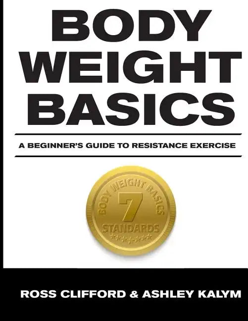 Body Weight Basics: A Beginner's Guide to Resistance Exercise - Paperback