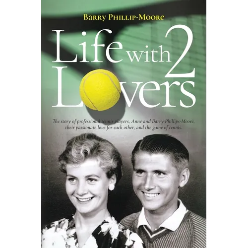 Life with 2 Lovers: The story of professional tennis players, Anne and Barry Phillips-Moore, their passionate love for each other, and the - Paperback