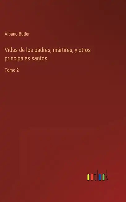 Vidas de los padres, mártires, y otros principales santos: Tomo 2 - Hardcover