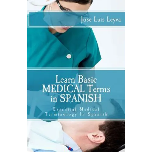 Learn Basic Medical Terms in Spanish: Essential Medical Terminology In Spanish - Paperback