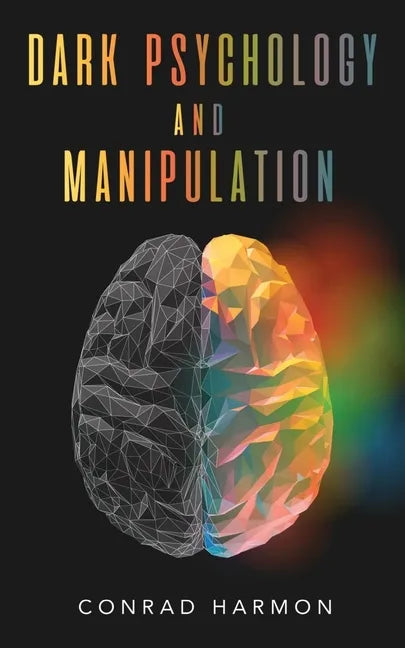 Dark Psychology And Manipulation: Master The Art Of Persuasion, Use NLP And Body Language To Influence People, And See Through The Mind Control Tricks - Paperback