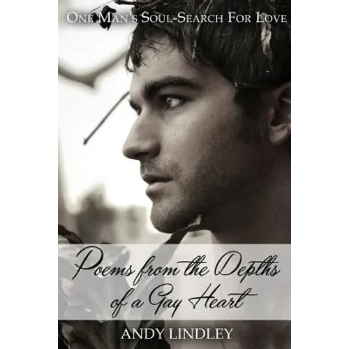 Poems from the Depths of a Gay Heart (paperback): One Man's Soul-Search For Love - Paperback