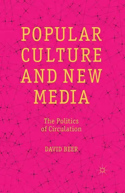 Popular Culture and New Media: The Politics of Circulation - Paperback