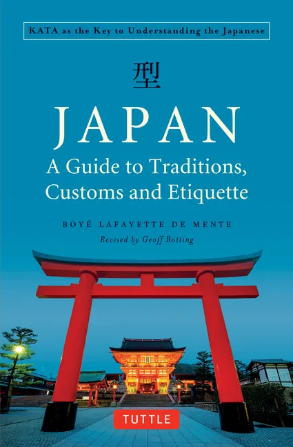 Japan: A Guide to Traditions, Customs and Etiquette: Kata as the Key to Understanding the Japanese - Paperback