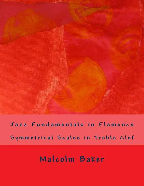 Jazz Fundamentals in Flamenco: Symmetrical Scales in Treble Clef - Paperback
