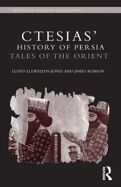 Ctesias' 'History of Persia': Tales of the Orient - Paperback