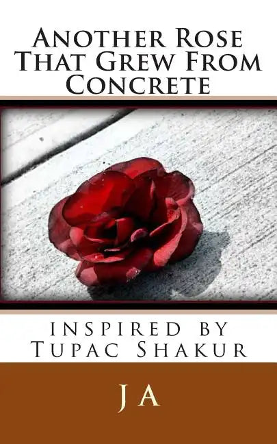 Another Rose That Grew From Concrete: inspired by Tupac Shakur - Paperback