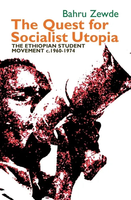 The Quest for Socialist Utopia: The Ethiopian Student Movement, C. 1960-1974 - Paperback