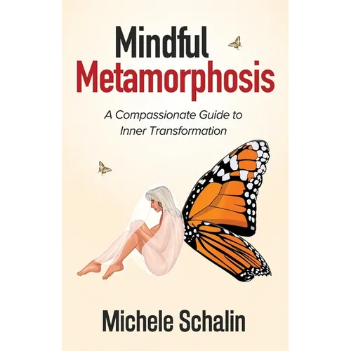 Mindful Metamorphosis: A Compassionate Guide to Inner Transformation - Paperback