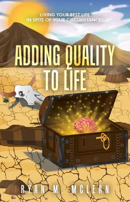 Adding Quality to Life: Living Your Best Life in Spite of Your Circumstances - Paperback