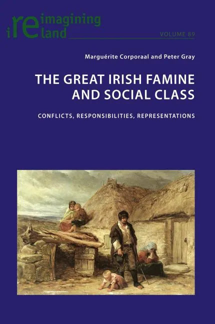 The Great Irish Famine and Social Class: Conflicts, Responsibilities, Representations - Paperback