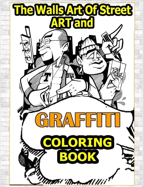 Walls Art Of Street Art and Graffiti Coloring Book: A Great Graffiti Adults Coloring Book With Street Art Books For Kids All Levels, Full of High qual - Paperback